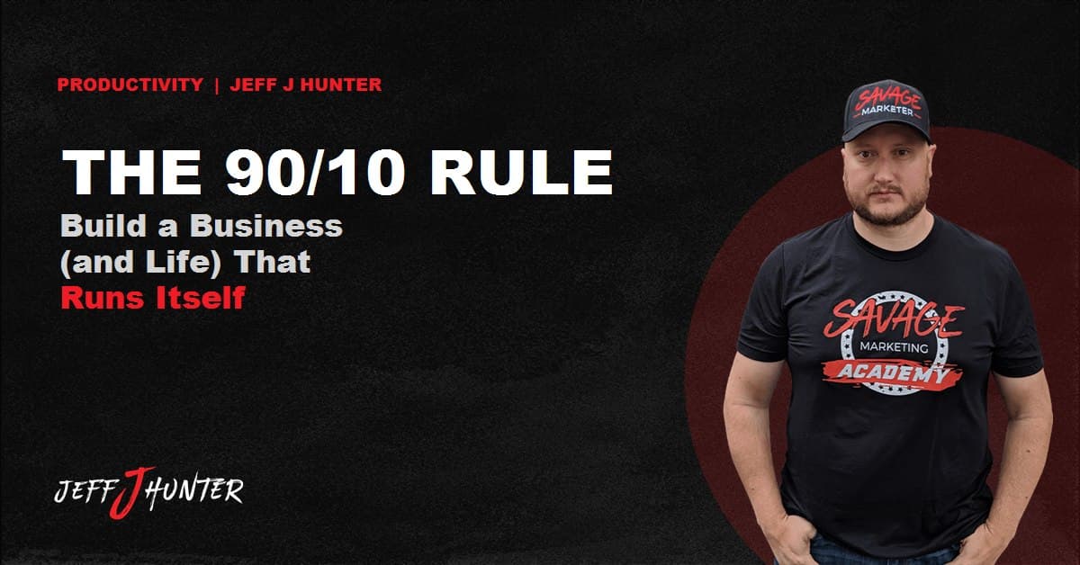 The 90/10 Rule by Jeff J Hunter, build a business and life that runs itself