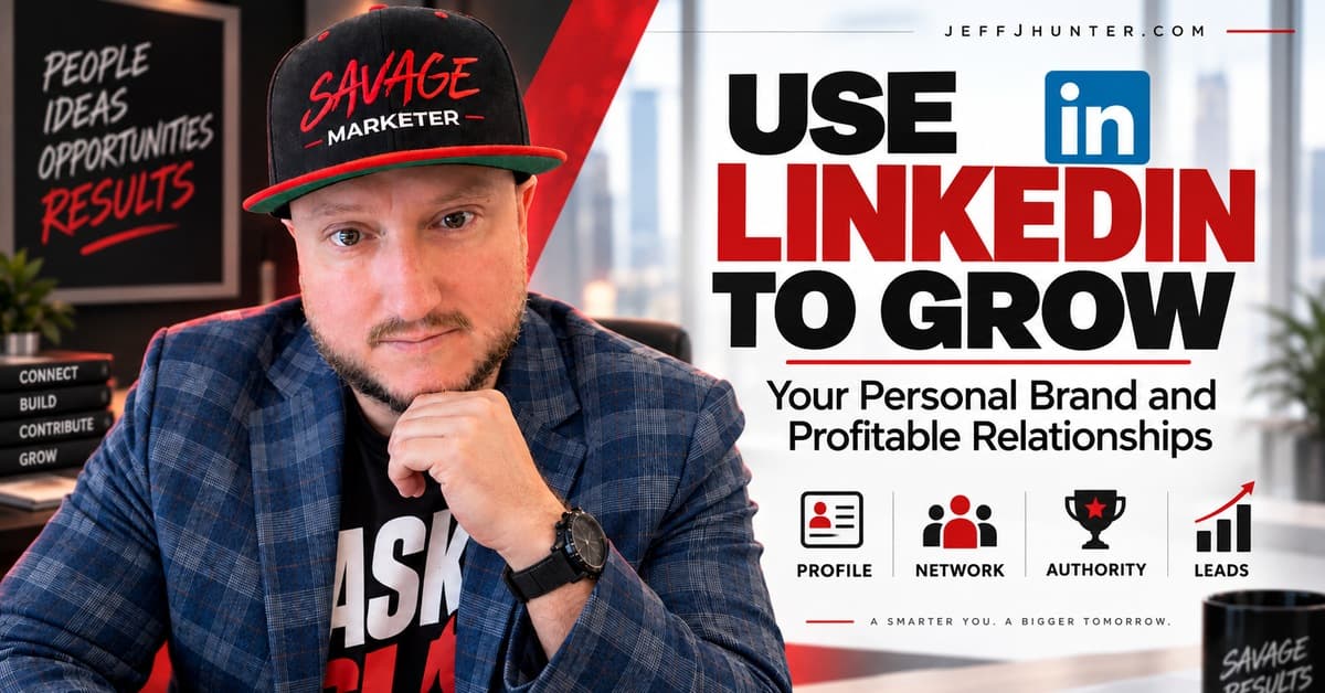 Use LinkedIn to Grow Your Personal Brand and Profitable Relationships. Jeff J Hunter beside the LinkedIn logo and four icons: profile, network, authority, leads