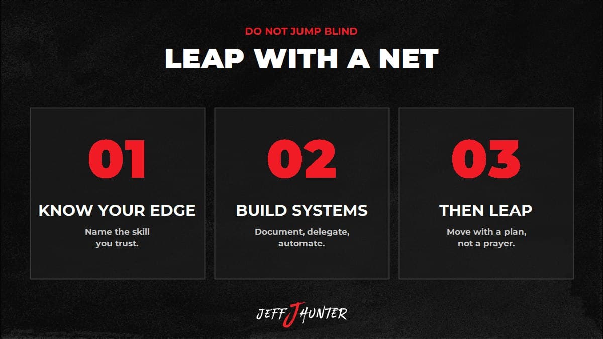 Take the leap the right way: know the skill you trust, build the systems first, then leap with a plan not a prayer
