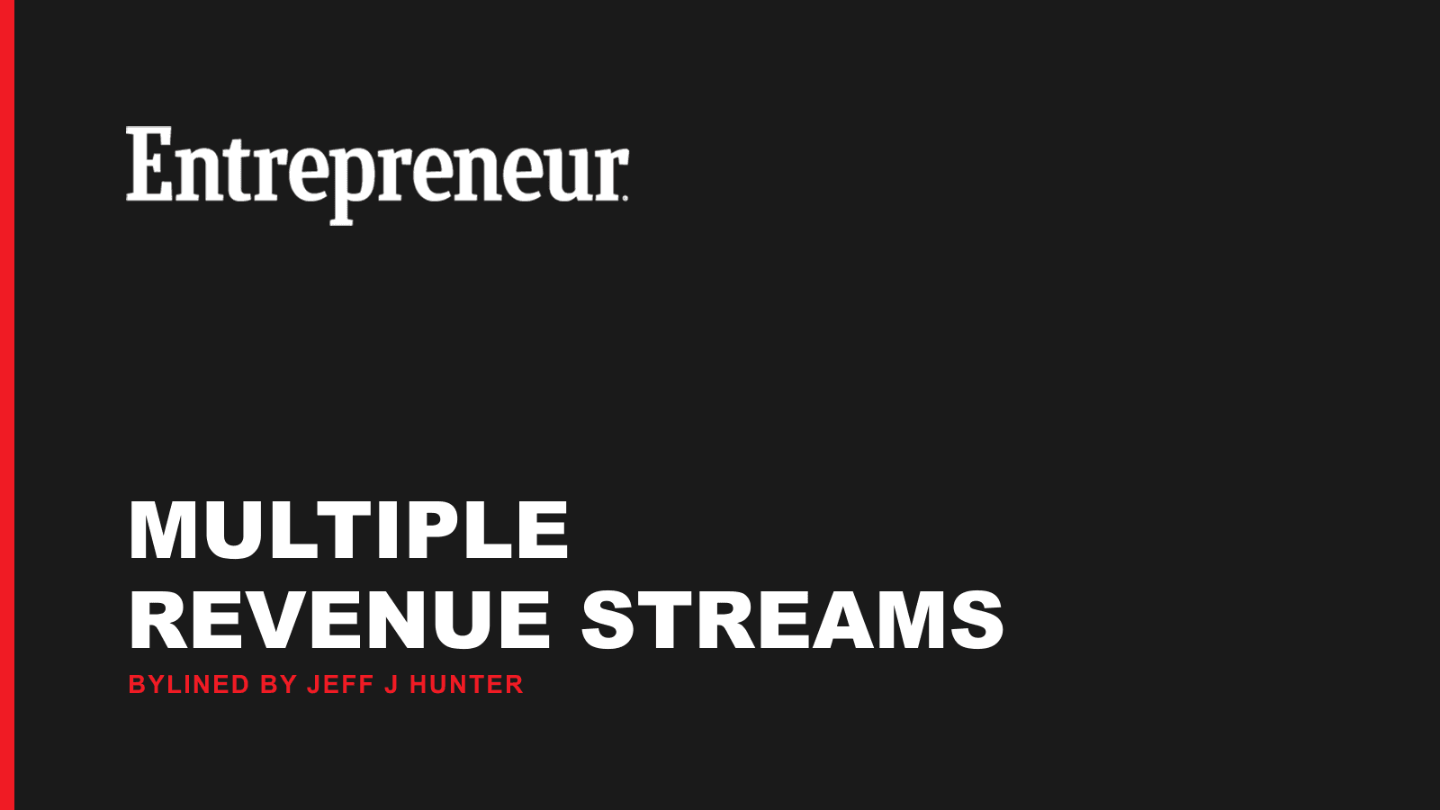 Entrepreneur Magazine: Multiple Revenue Streams, bylined by Jeff J Hunter